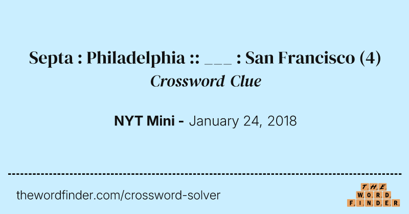 Septa : Philadelphia :: ___ : San Francisco crossword clue image