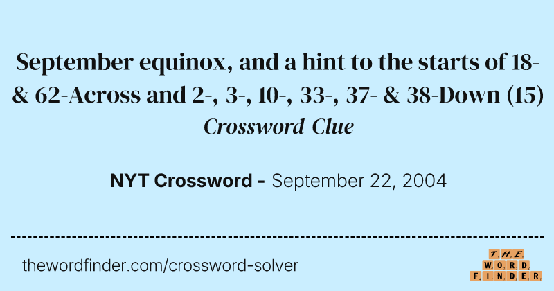 September equinox, and a hint to the starts of 18- & 62-Across and 2-, 3-, 10-, 33-, 37- & 38-Down crossword clue image