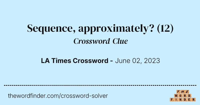 Sequence, approximately? crossword clue image