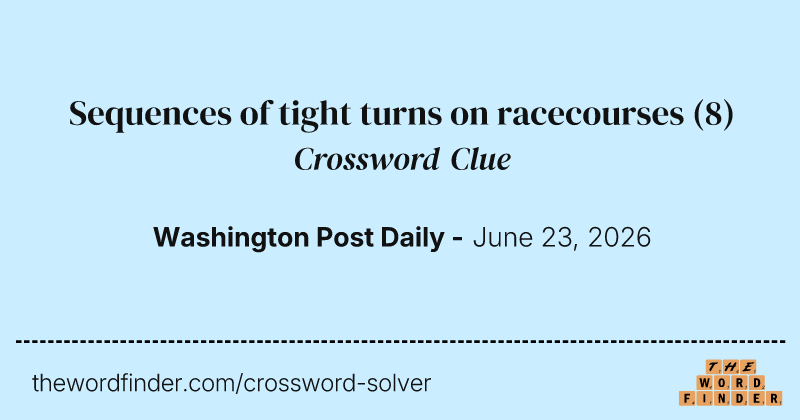 Sequences of tight turns on racecourses crossword clue image