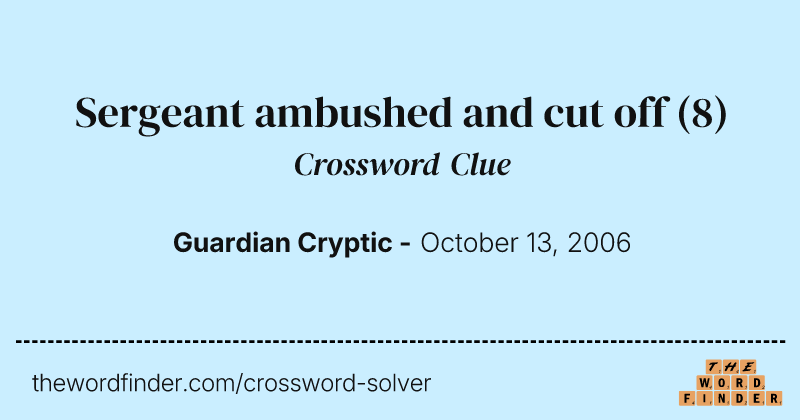 Sergeant ambushed and cut off crossword clue image