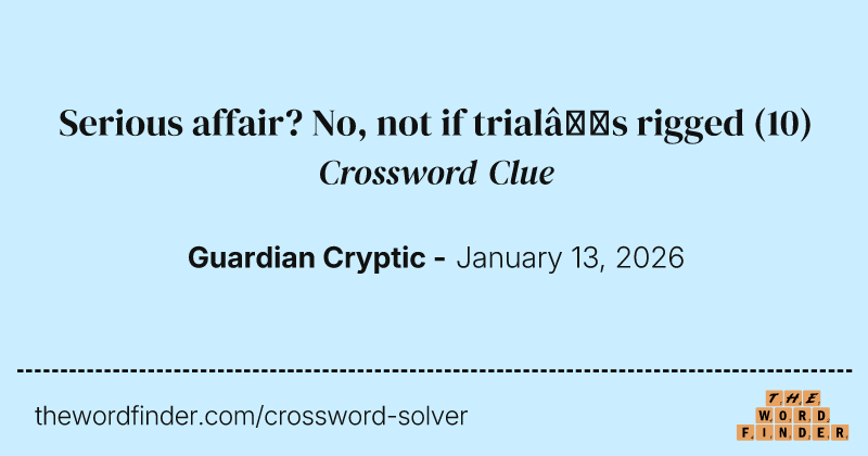 Serious affair? No, not if trial’s rigged crossword clue image