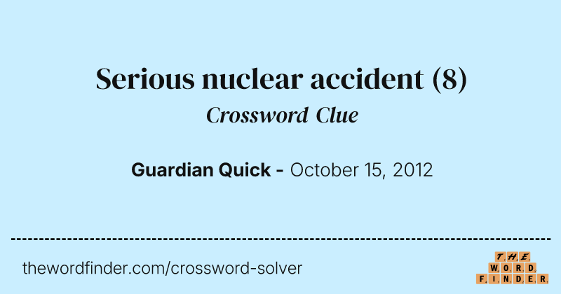 Serious nuclear accident crossword clue image