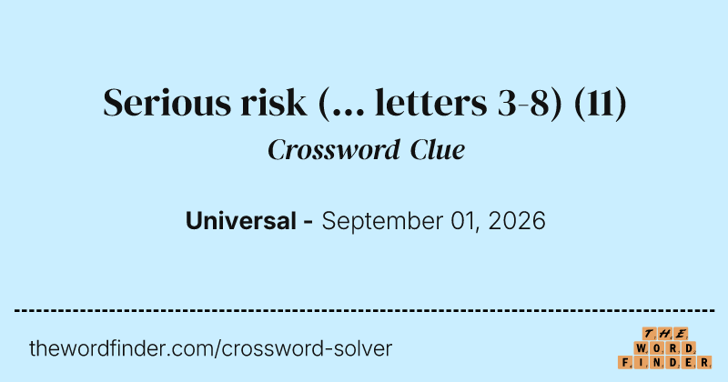 Serious risk (... letters 3-8) crossword clue image