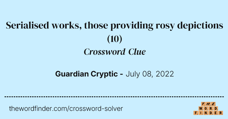 Serialised works, those providing rosy depictions crossword clue image