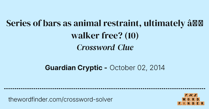 Series of bars as animal restraint, ultimately — walker free? crossword clue image
