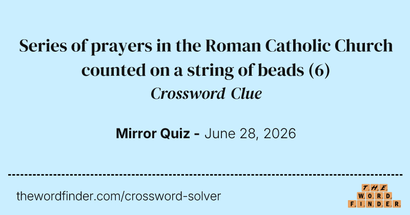 Series of prayers in the Roman Catholic Church counted on a string of beads crossword clue image