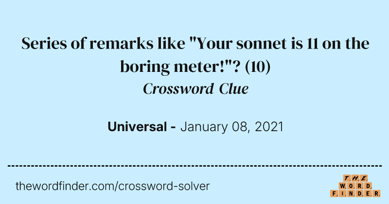Series of remarks like "Your sonnet is 11 on the boring meter!"? crossword clue image