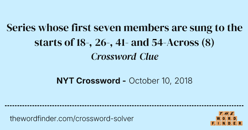 Series whose first seven members are sung to the starts of 18-, 26-, 41- and 54-Across crossword clue image