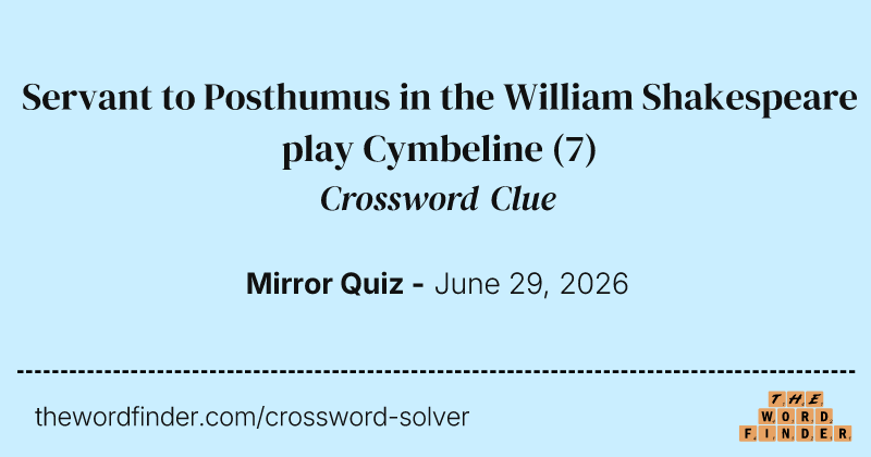 Servant to Posthumus in the William Shakespeare play Cymbeline crossword clue image
