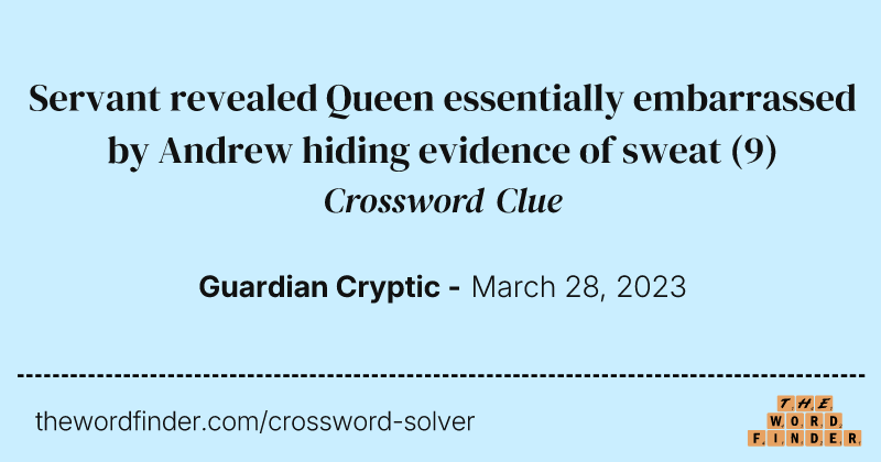 Servant revealed Queen essentially embarrassed by Andrew hiding evidence of sweat crossword clue image