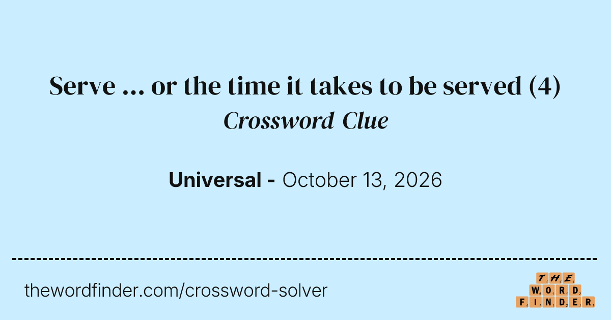 Serve ... or the time it takes to be served — Crossword Clue