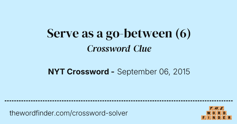 Serve as a go-between crossword clue image