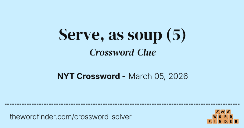 Serve, as soup crossword clue image