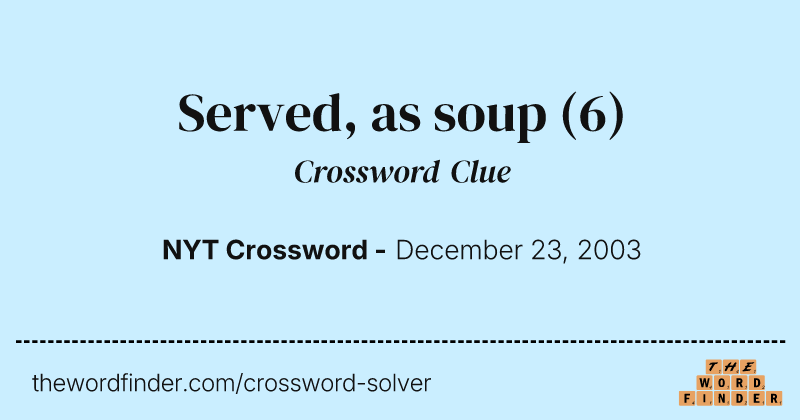 Served, as soup crossword clue image