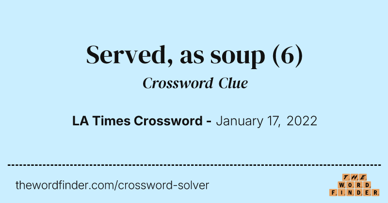 Served, as soup crossword clue image