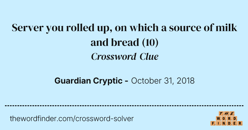 Server you rolled up, on which a source of milk and bread crossword clue image