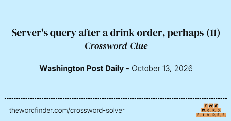 Server's query after a drink order, perhaps crossword clue image