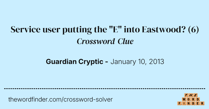 Service user putting the "E" into Eastwood? crossword clue image