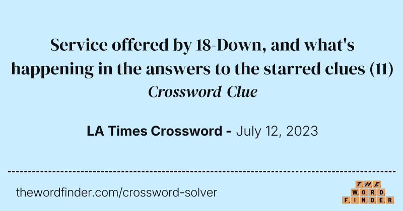 Service offered by 18-Down, and what's happening in the answers to the starred clues crossword clue image