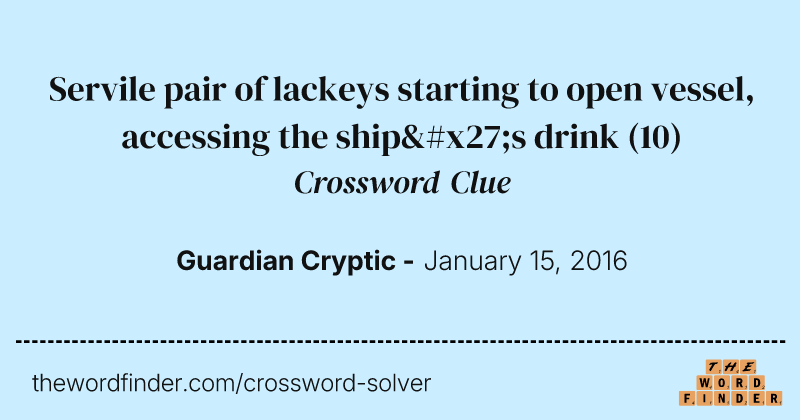 Servile pair of lackeys starting to open vessel, accessing the ship's drink crossword clue image