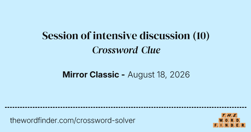 Session of intensive discussion crossword clue image