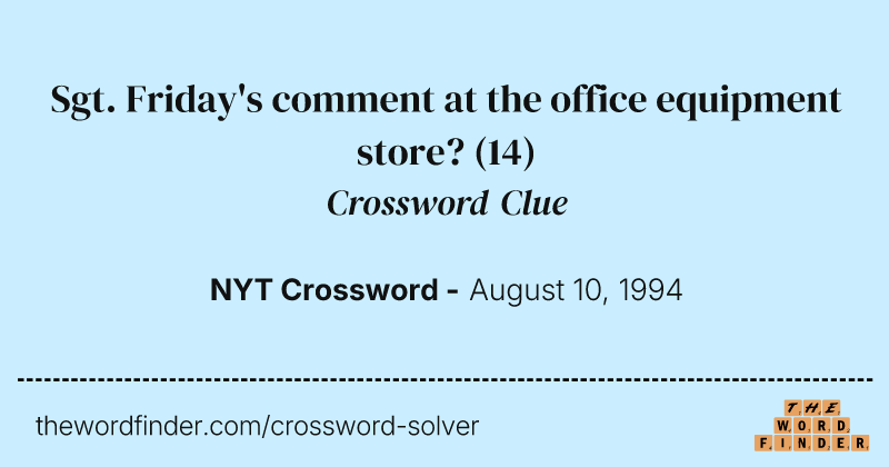 Sgt. Friday's comment at the office equipment store? crossword clue image