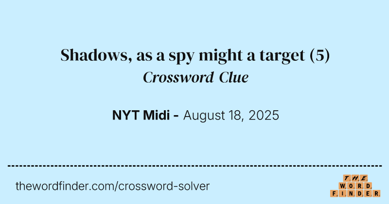 Shadows, as a spy might a target crossword clue image