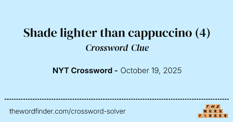 Shade lighter than cappuccino crossword clue image