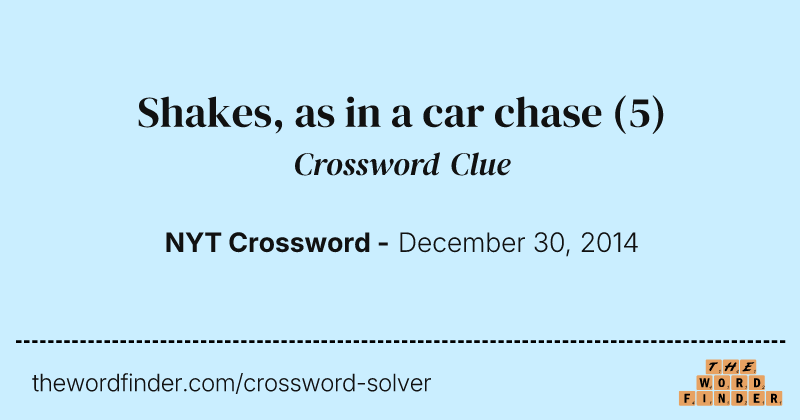 Shakes, as in a car chase crossword clue image