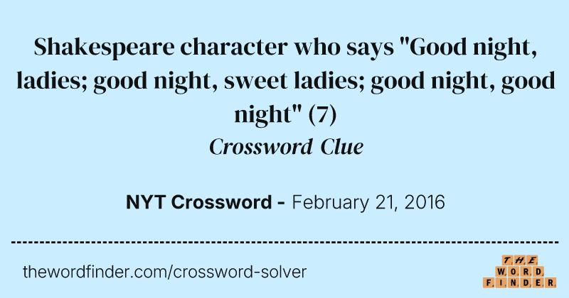 Shakespeare character who says "Good night, ladies; good night, sweet ladies; good night, good night" crossword clue image