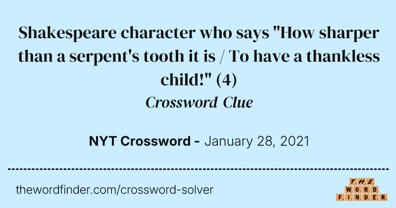 Shakespeare character who says "How sharper than a serpent's tooth it is / To have a thankless child!" crossword clue image