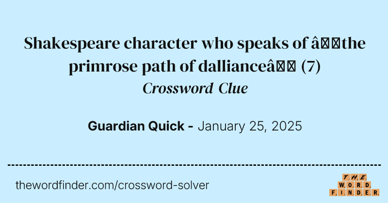 Shakespeare character who speaks of ‘the primrose path of dalliance’ crossword clue image