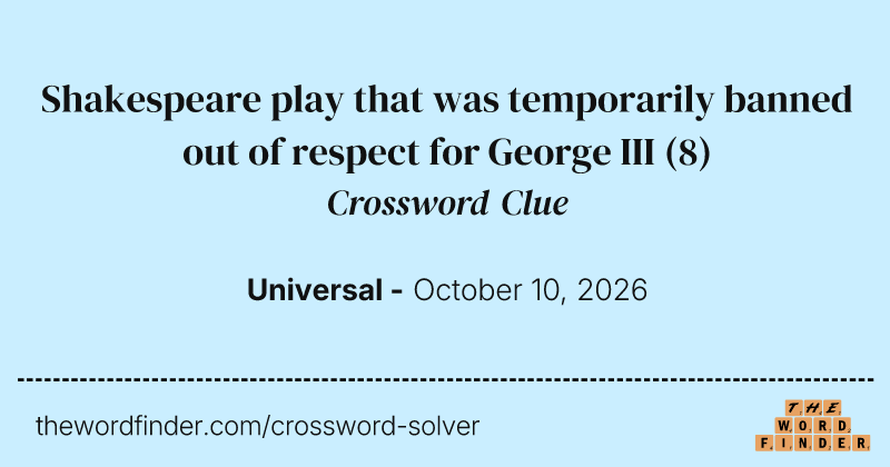 Shakespeare play that was temporarily banned out of respect for George III crossword clue image