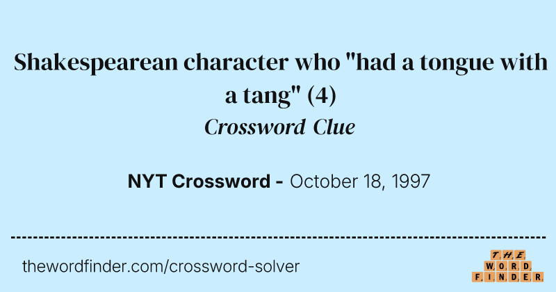 Shakespearean character who "had a tongue with a tang" crossword clue image