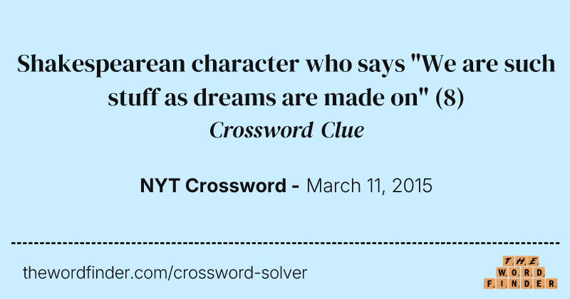 Shakespearean character who says "We are such stuff as dreams are made on" crossword clue image