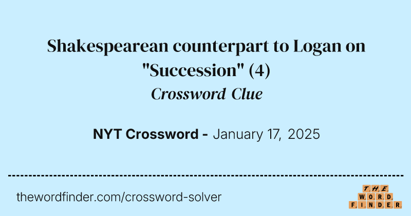 Shakespearean counterpart to Logan on "Succession" crossword clue image