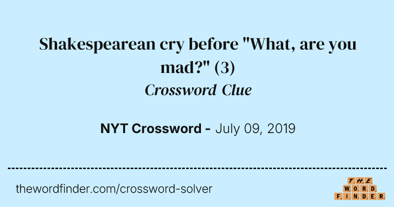 Shakespearean cry before "What, are you mad?" crossword clue image