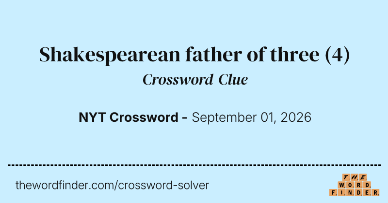 Shakespearean father of three crossword clue image