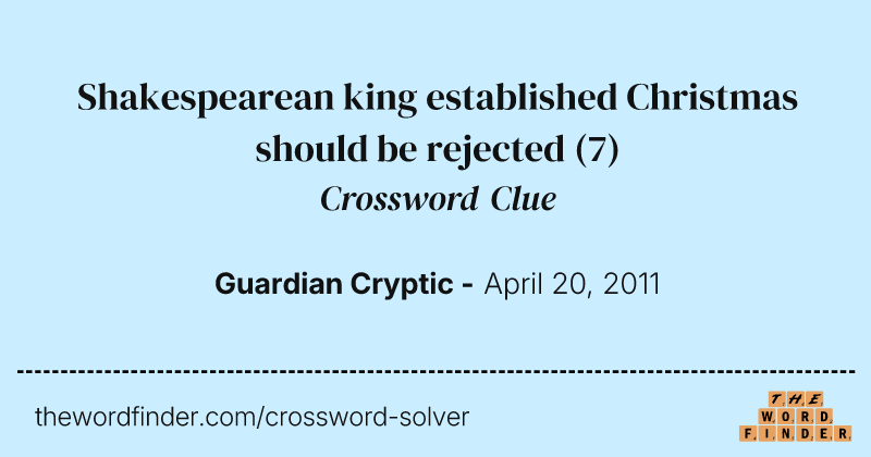 Shakespearean king established Christmas should be rejected crossword clue image
