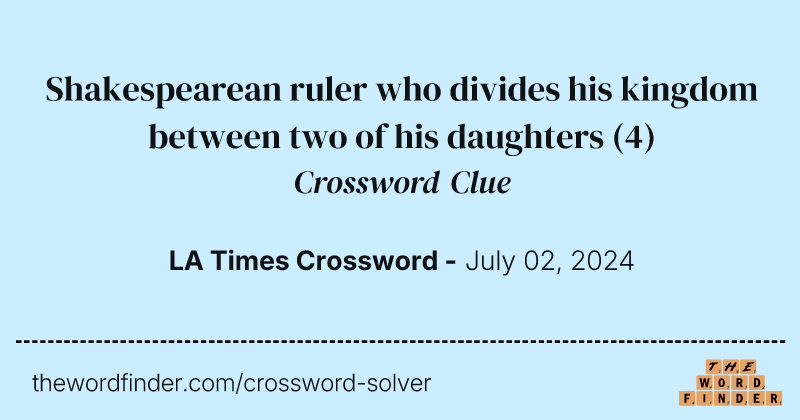Shakespearean ruler who divides his kingdom between two of his daughters crossword clue image