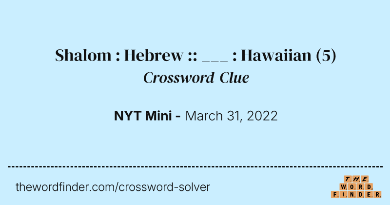 Shalom : Hebrew :: ___ : Hawaiian crossword clue image