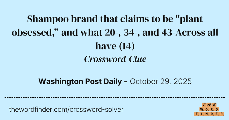 Shampoo brand that claims to be "plant obsessed," and what 20-, 34-, and 43-Across all have crossword clue image