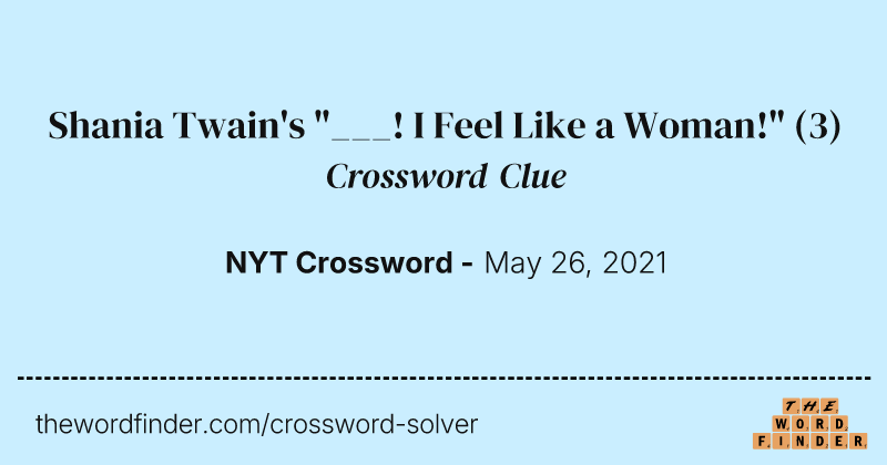 Shania Twain's "___! I Feel Like a Woman!" crossword clue image