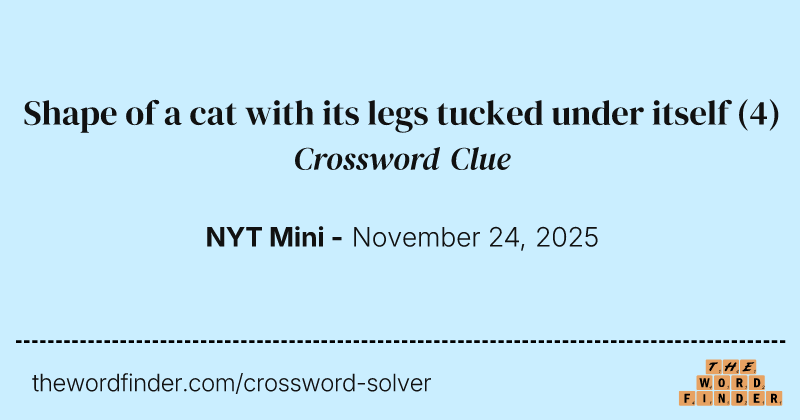 Shape of a cat with its legs tucked under itself crossword clue image