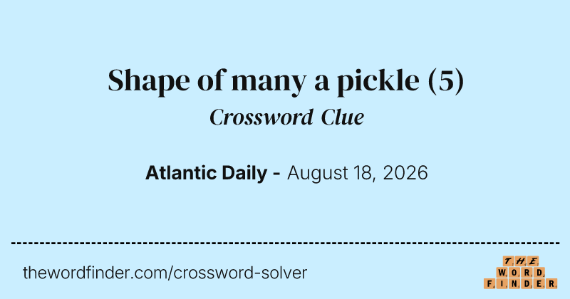 Shape of many a pickle crossword clue image