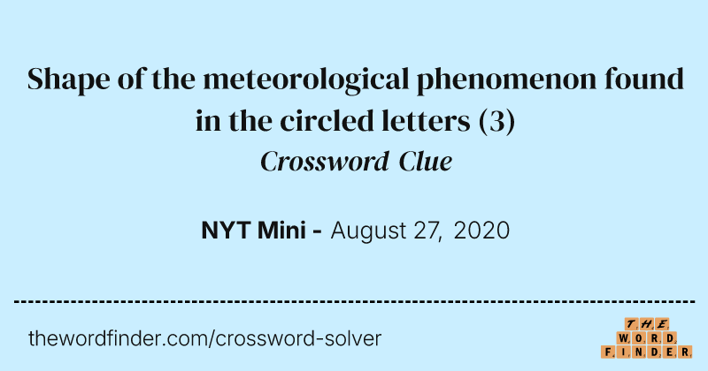Shape of the meteorological phenomenon found in the circled letters crossword clue image