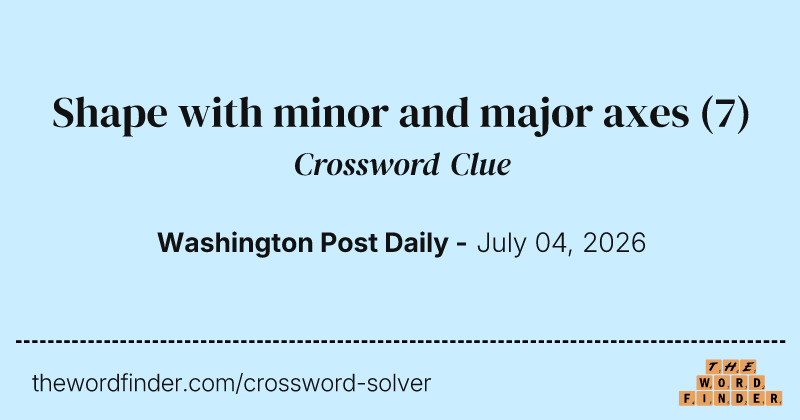 Shape with minor and major axes crossword clue image