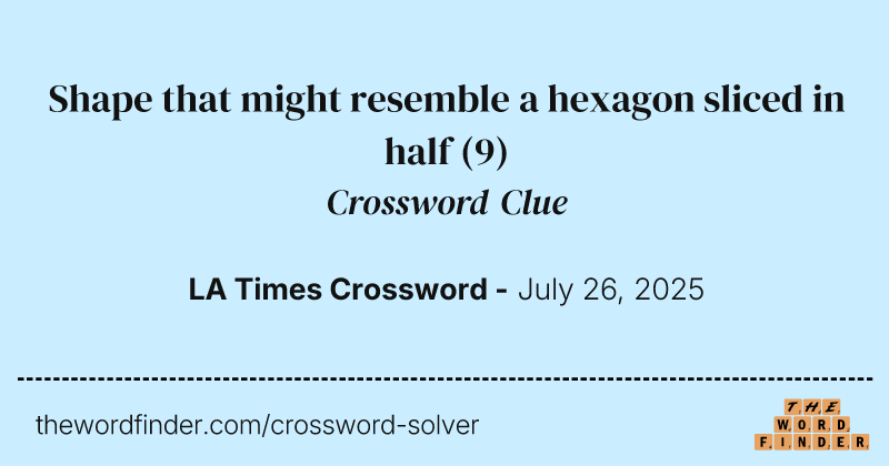 Shape that might resemble a hexagon sliced in half crossword clue image