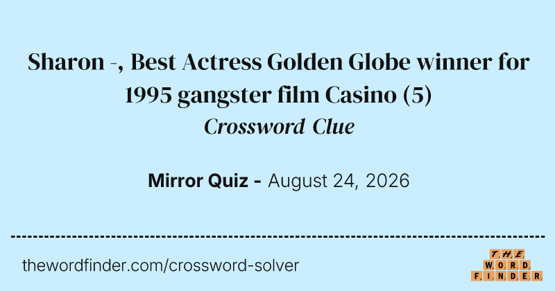 Sharon -, Best Actress Golden Globe winner for 1995 gangster film Casino crossword clue image